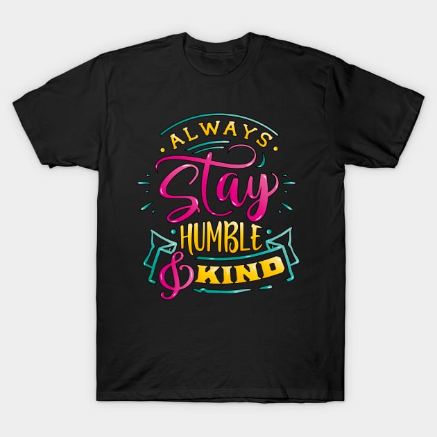 Always stay humble & Kind Inspirational Quote Design Gift T-Shirt by star trek fanart and more